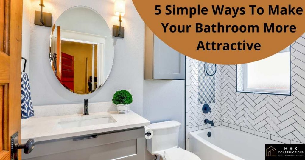 5 Simple Ways To Make Your Bathroom More Attractive