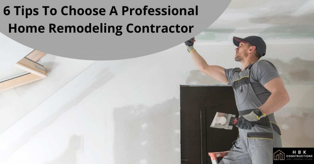 6 Tips To Choose A Professional Home Remodeling Contractor