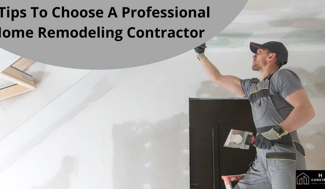 6 Tips To Choose A Professional Home Remodeling Contractor