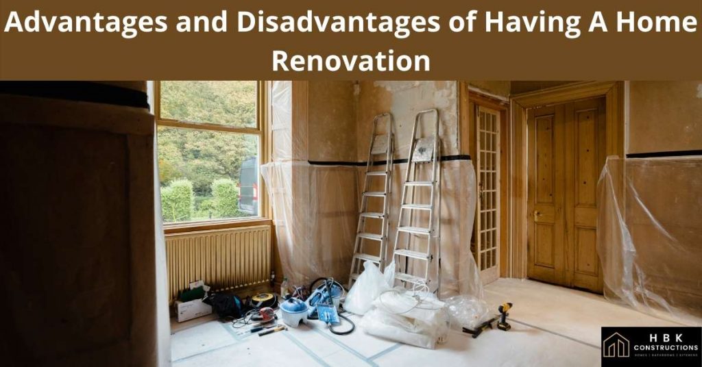 Advantages and Disadvantages of Having A Home Renovation