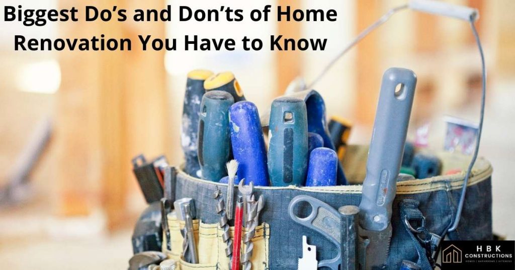 Biggest Do’s and Don’ts of Home Renovation You Have to Know
