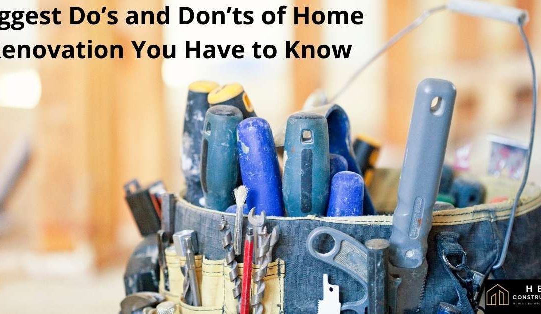 Biggest Do’s and Don’ts of Home Renovation You Have to Know