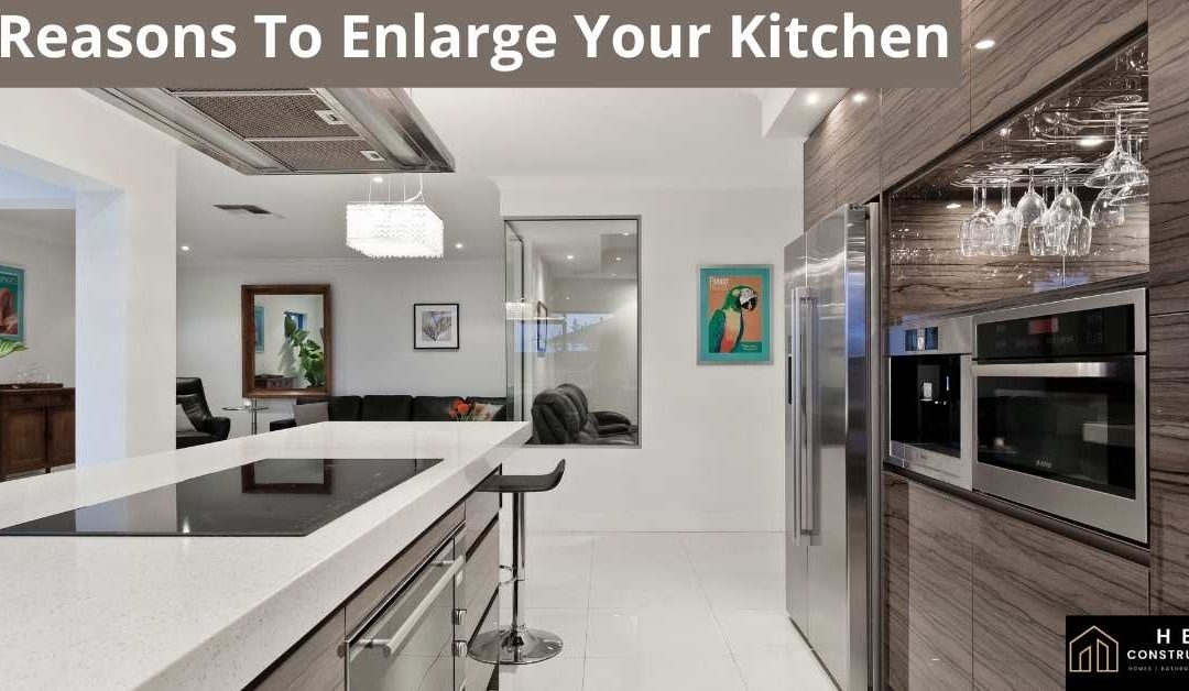 4 Reasons To Enlarge Your Kitchen