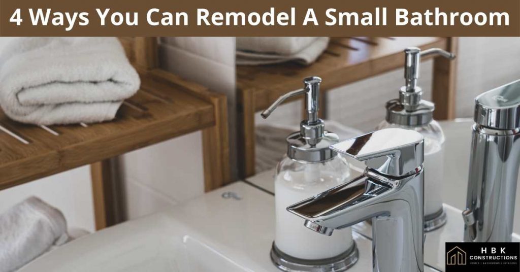 4 Ways You Can Remodel A Small Bathroom