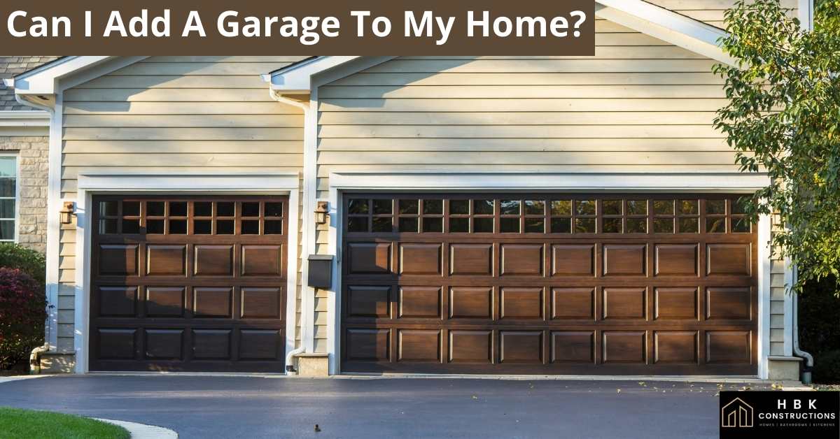 can-i-add-a-garage-to-my-home-hbk-constructions