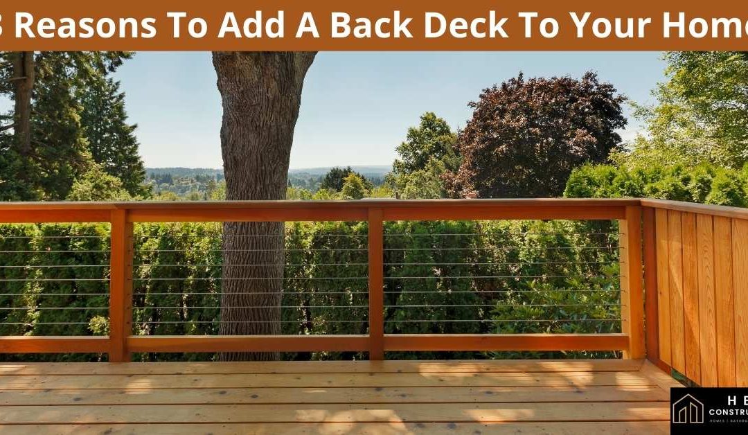 3 Reasons To Add A Back Deck To Your Home