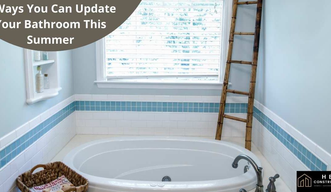 4 Ways You Can Update Your Bathroom This Summer