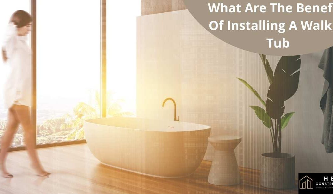 What Are The Benefits Of Installing A Walk in Tub