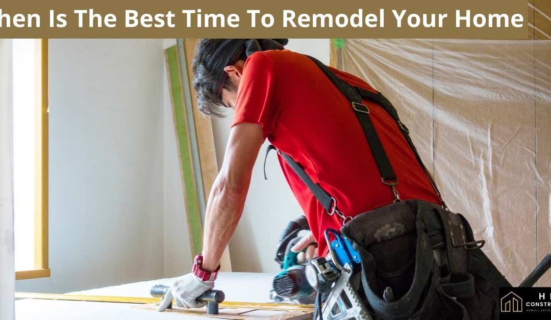 When Is The Best Time To Remodel Your Home