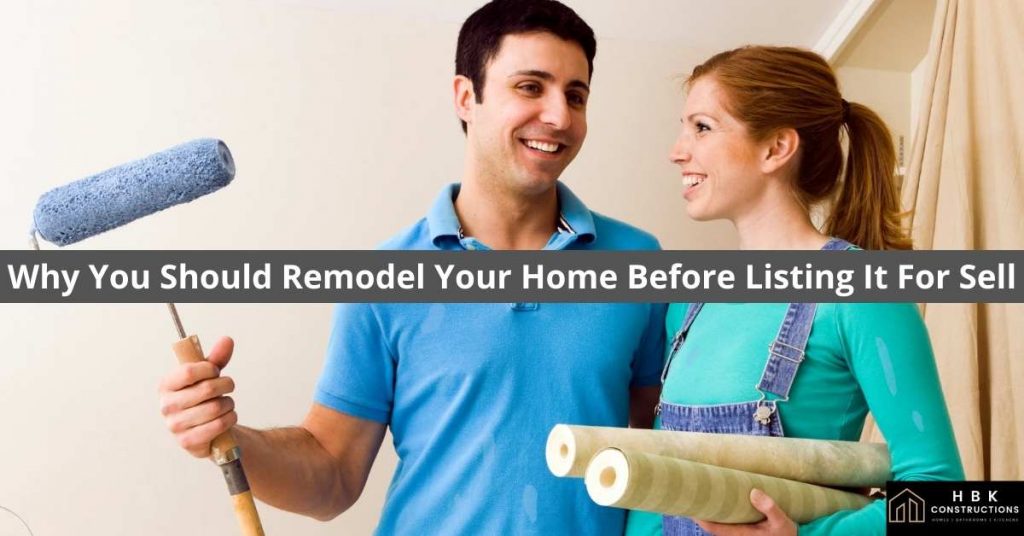 Why You Should Remodel Your Home Before Listing It For Sell