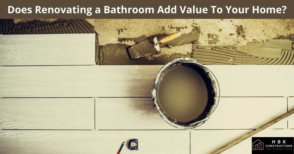 Does Renovating a Bathroom Add Value To Your Home