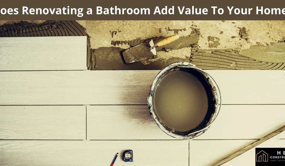 Does Renovating a Bathroom Add Value To Your Home?