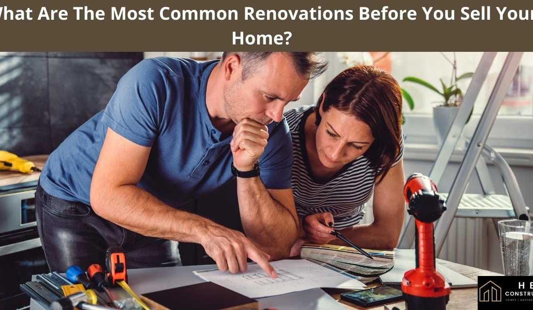 What Are The Most Common Renovations Before You Sell Your Home?