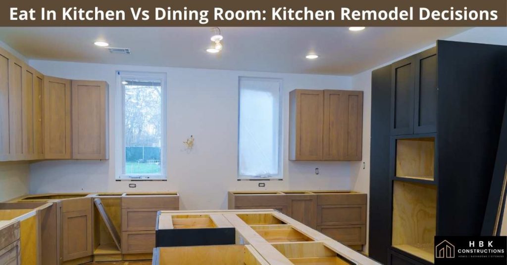 Eat In Kitchen Vs Dining Room: Kitchen Remodel Decisions
