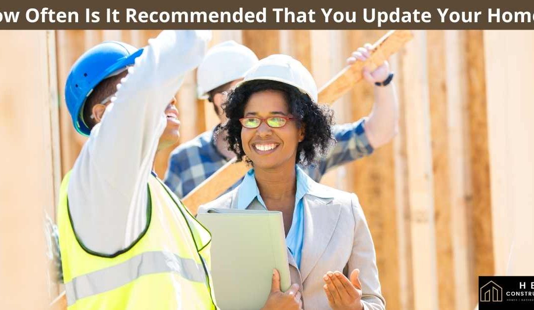 How Often Is It Recommended That You Update Your Home?