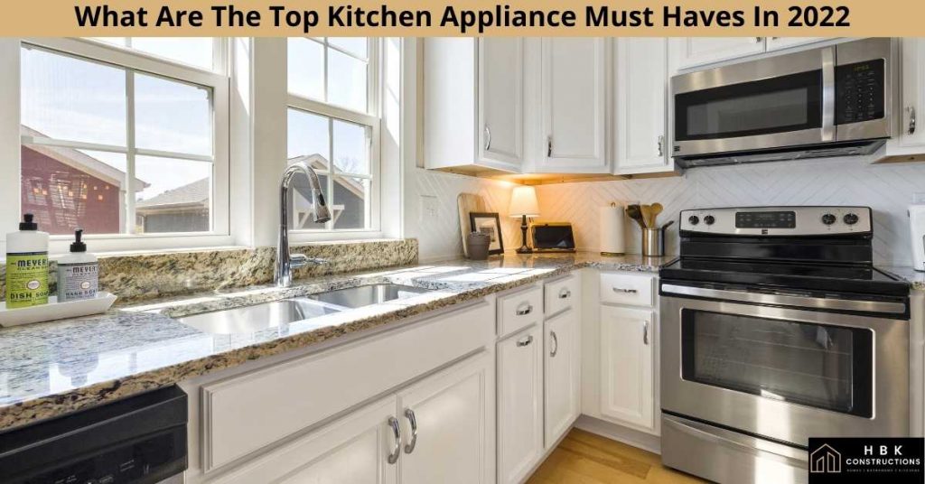 What Are The Top Kitchen Appliance Must Haves In 2022