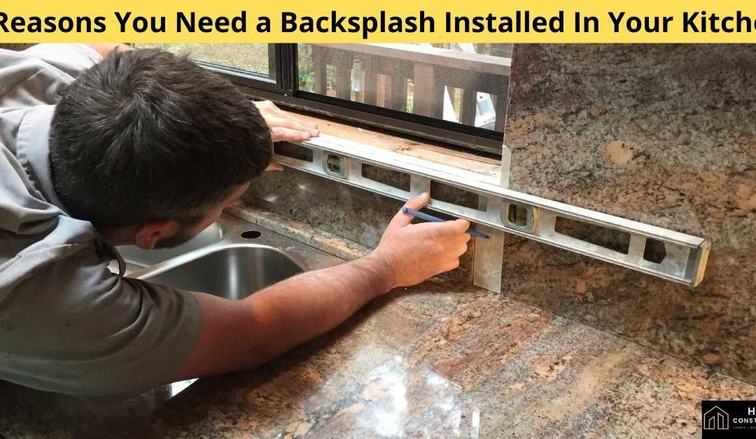 3 Reasons You Need a Backsplash Installed In Your Kitchen