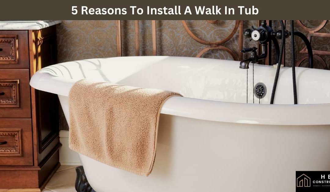 5 Reasons To Install A Walk In Tub