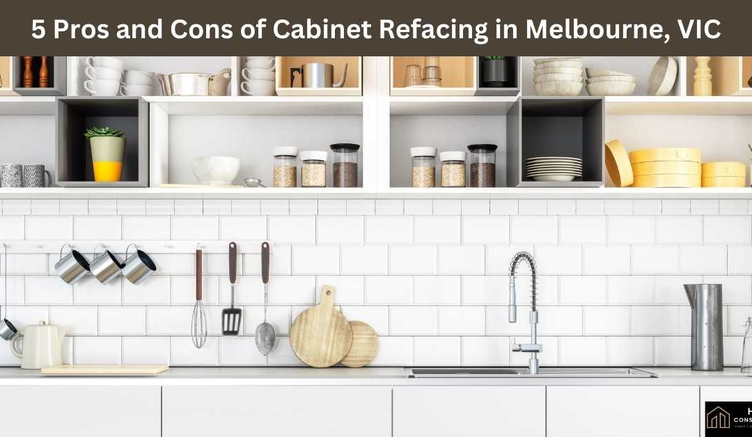 5 Pros and Cons of Cabinet Refacing in Melbourne, VIC