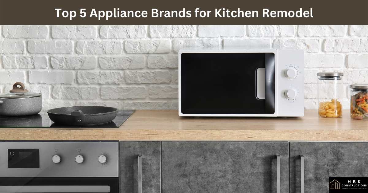 Top 5 Appliance Brands For Kitchen Remodel 