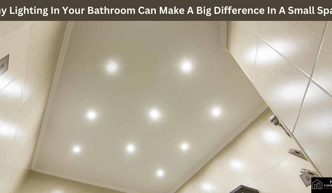 Why Lighting In Your Bathroom Can Make A Big Difference In A Small Space