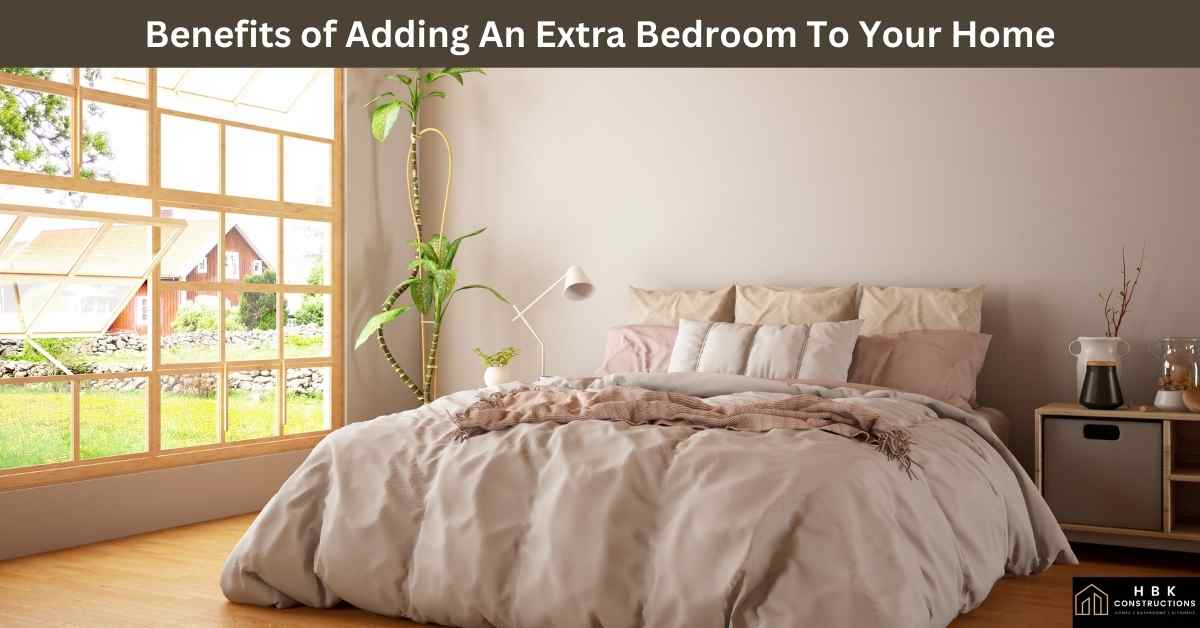 benefits-of-adding-an-extra-bedroom-to-your-home-hbk-constructions