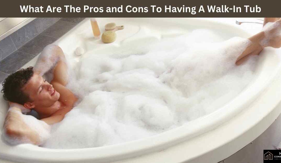 What Are The Pros and Cons To Having A Walk-In Tub