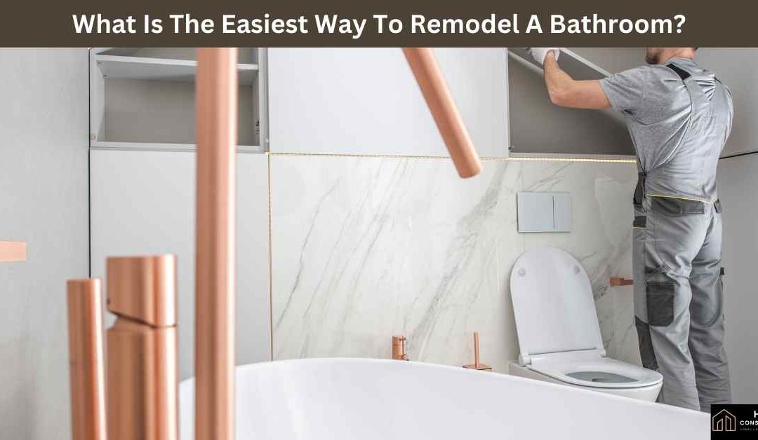 What Is The Easiest Way To Remodel A Bathroom?