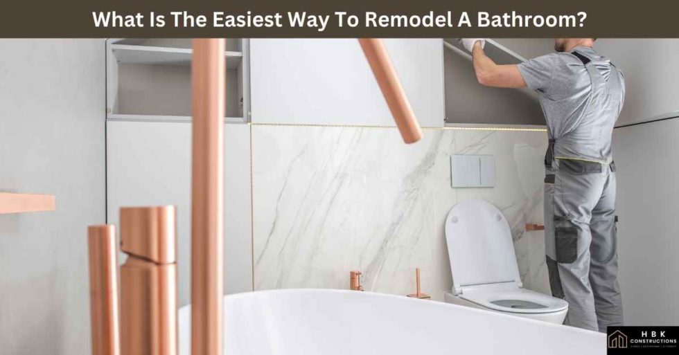 What Is The Easiest Way To Remodel A Bathroom? » HBK Constructions
