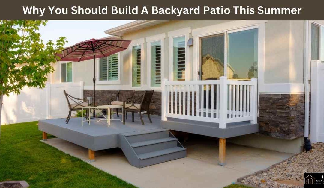 Why You Should Build A Backyard Patio This Summer