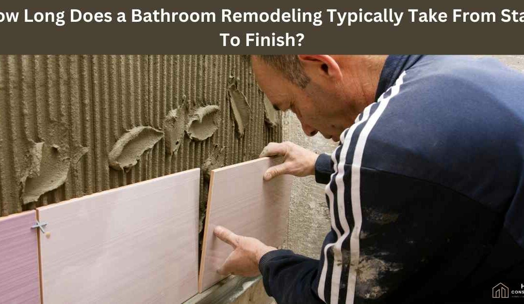 How Long Does a Bathroom Remodeling Typically Take From Start To Finish?