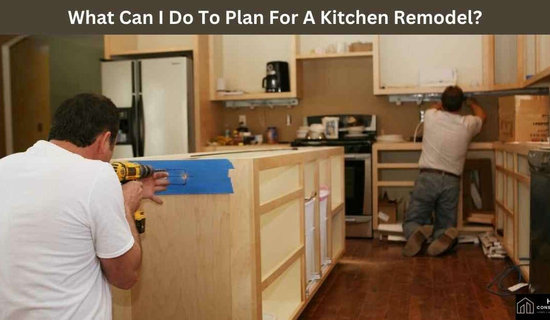 What Can I Do To Plan For A Kitchen Remodel?