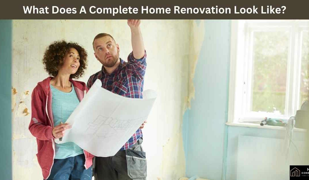 What Does A Complete Home Renovation Look Like?