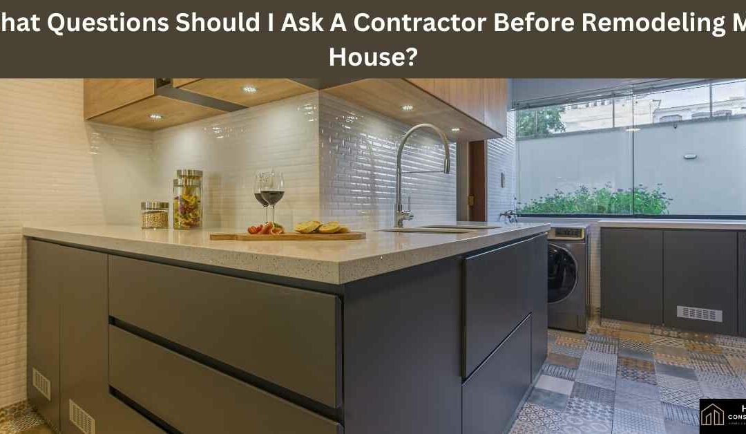 What Questions Should I Ask A Contractor Before Remodeling My House?
