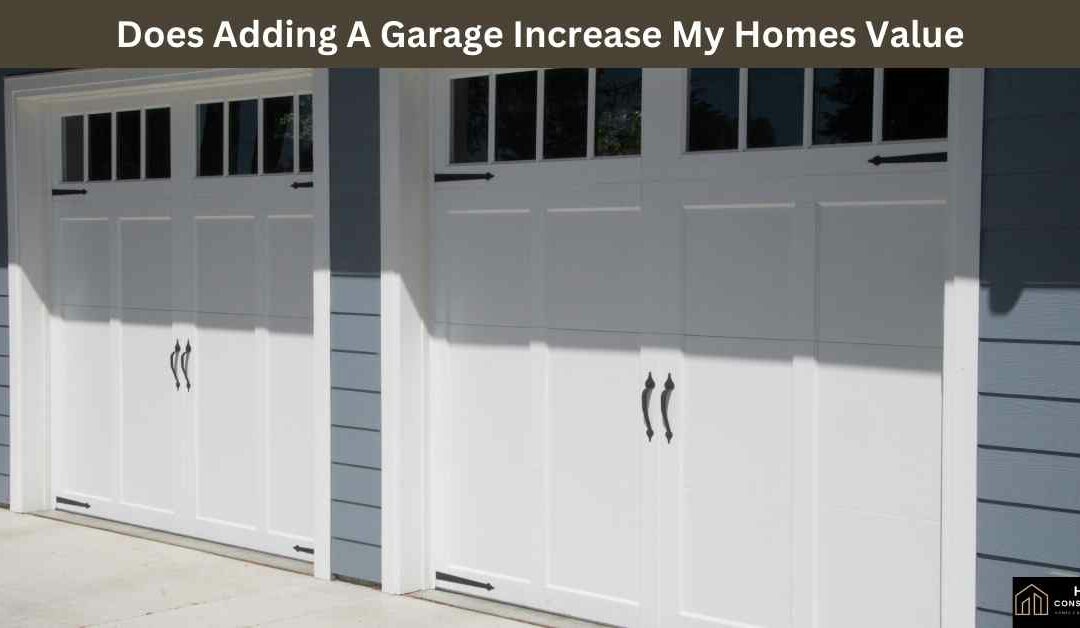 Does Adding A Garage Increase My Homes Value