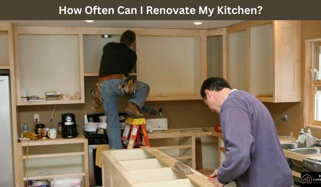 How Often Can I Renovate My Kitchen?
