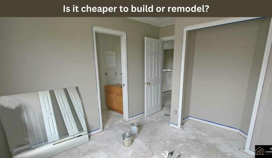 Is it cheaper to build or remodel?