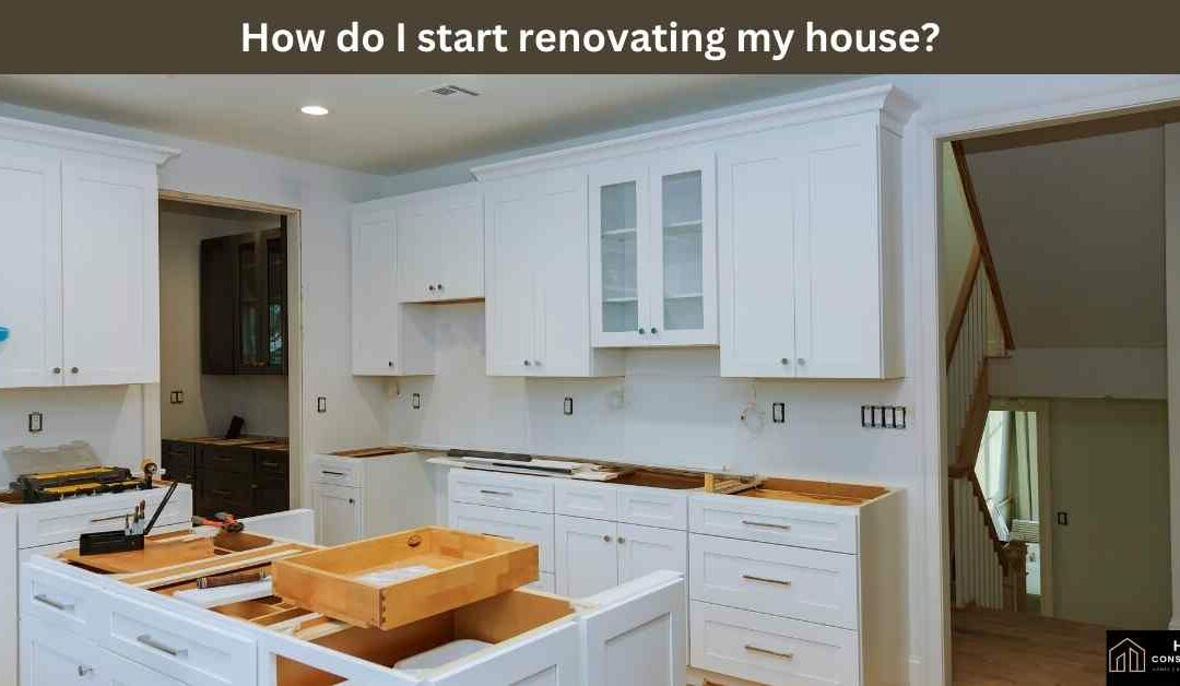 How do I start renovating my house?