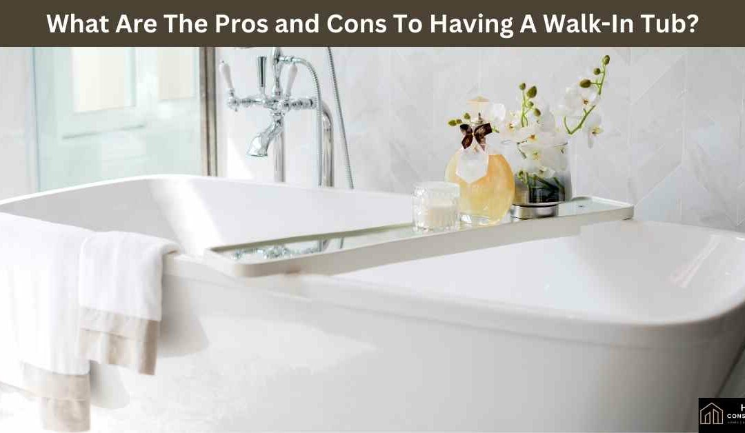 What Are The Pros and Cons To Having A Walk-In Tub?