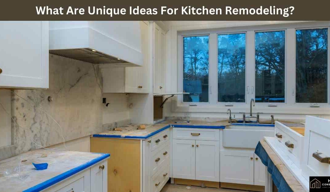 What Are Unique Ideas For Kitchen Remodeling?