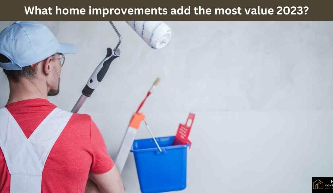 What home improvements add the most value 2023?