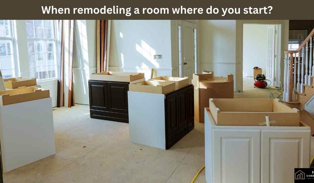 When remodeling a room where do you start?