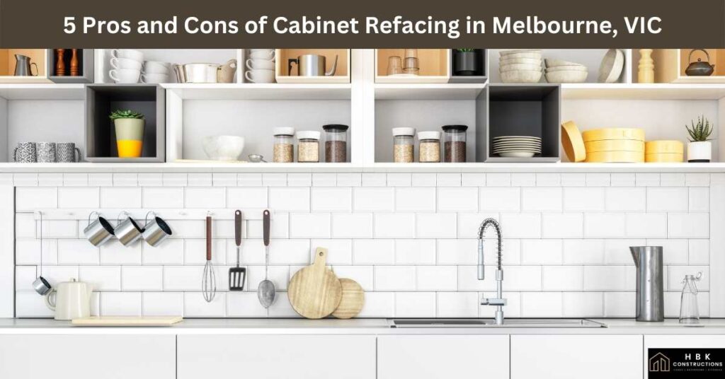 5 Pros and Cons of Cabinet Refacing in Melbourne, VIC
