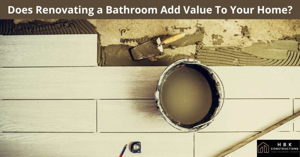 Does-Renovating-a-Bathroom-Add-Value-To-Your-Home