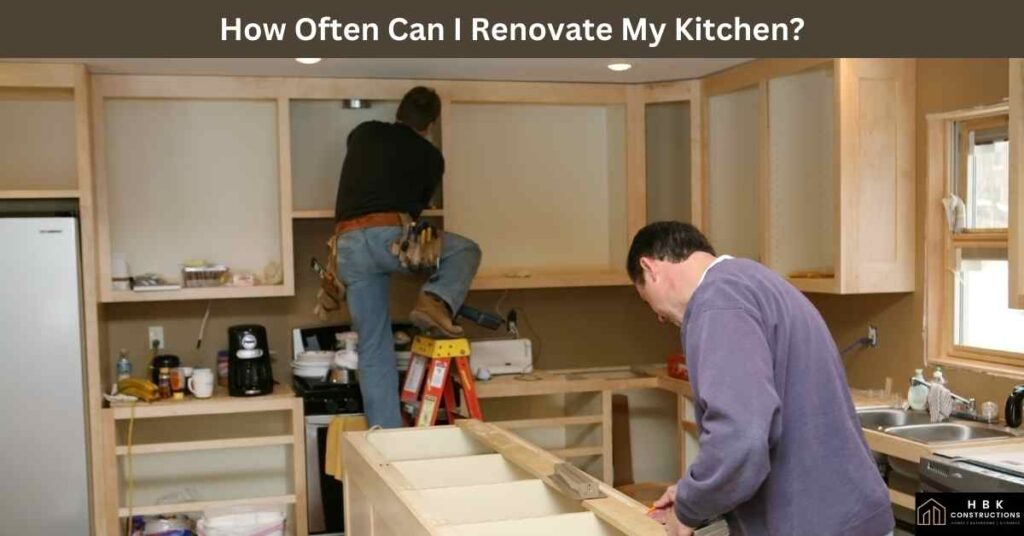 How Often Can I Renovate My Kitchen