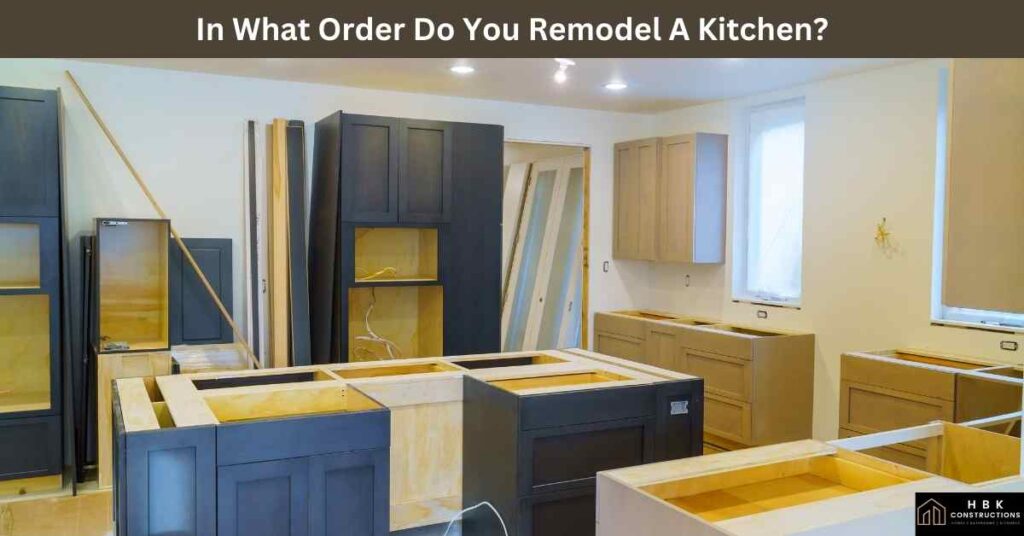 In What Order Do You Remodel A Kitchen