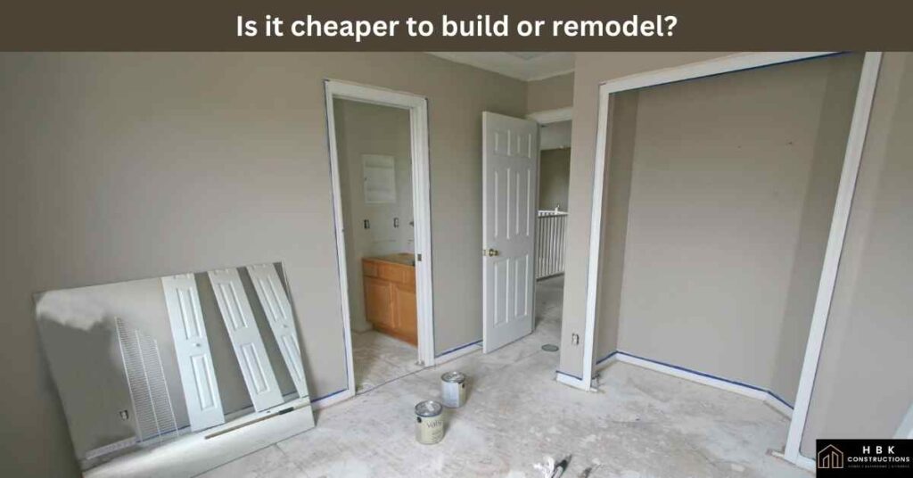 Is it cheaper to build or remodel