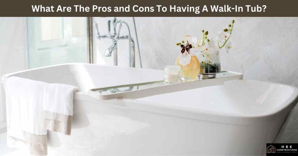 What Are The Pros and Cons To Having A Walk-In Tub