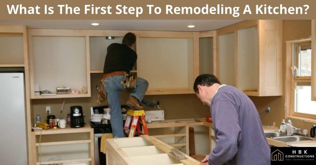 What-Is-The-First-Step-To-Remodeling-A-Kitchen