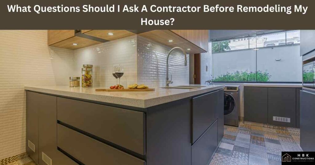 What Questions Should I Ask A Contractor Before Remodeling My House
